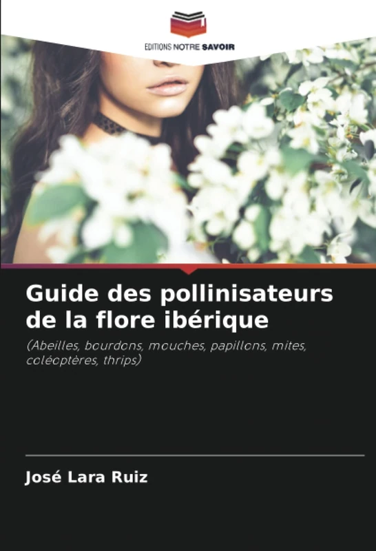 Guide des pollinisateurs de la flore ibérique: (Abeilles, bourdons, mouches, papillons, mites, coléoptères, thrips)