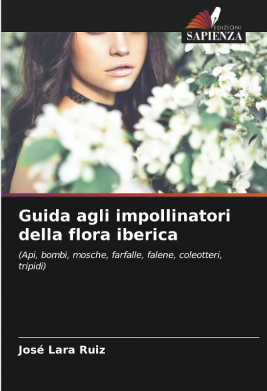 Guida agli impollinatori della flora iberica: (Api, bombi, mosche, farfalle, falene, coleotteri, tripidi)