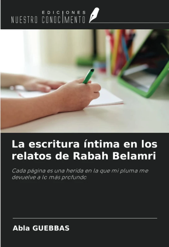 La escritura íntima en los relatos de Rabah Belamri: Cada página es una herida en la que mi pluma me devuelve a lo más profundo