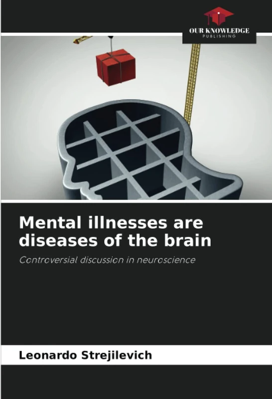 Mental illnesses are diseases of the brain: Controversial discussion in neuroscience
