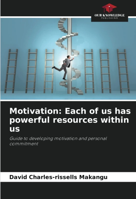 Motivation: Each of us has powerful resources within us: Guide to developing motivation and personal commitment