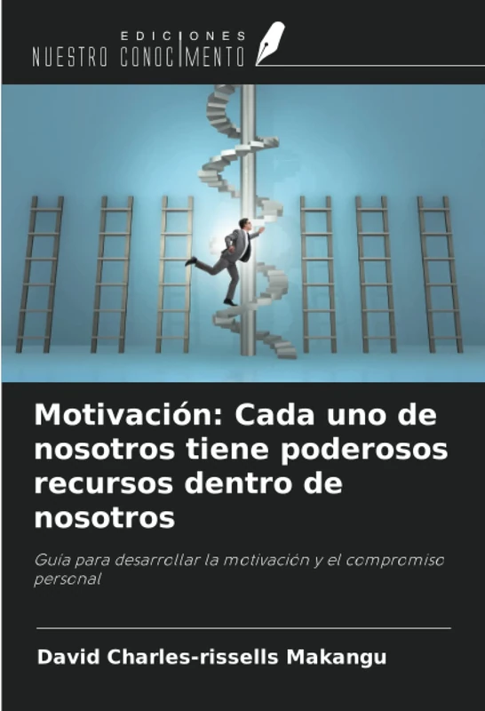 Motivación: Cada uno de nosotros tiene poderosos recursos dentro de nosotros: Guía para desarrollar la motivación y el compromiso personal