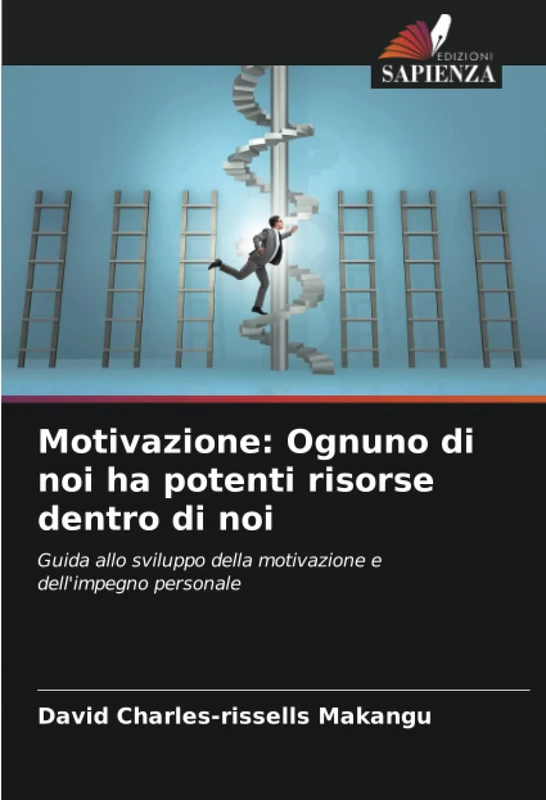 Motivazione: Ognuno di noi ha potenti risorse dentro di noi: Guida allo sviluppo della motivazione e dell'impegno personale