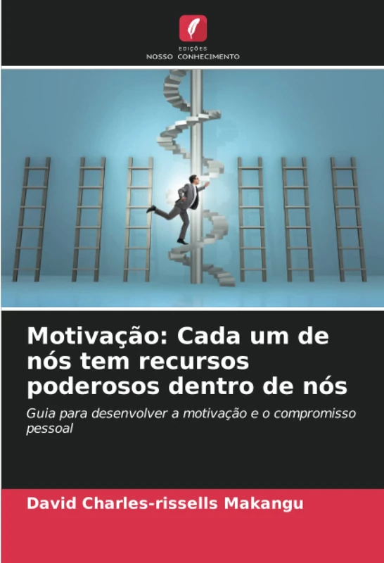 Motivação: Cada um de nós tem recursos poderosos dentro de nós: Guia para desenvolver a motivação e o compromisso pessoal