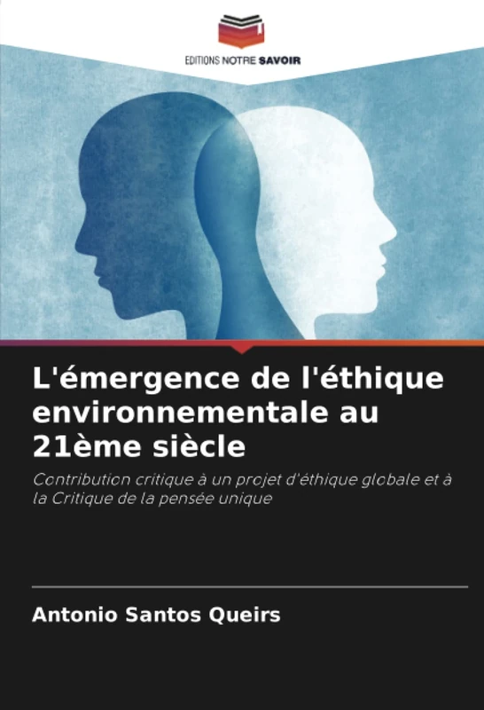 L'émergence de l'éthique environnementale au 21ème siècle: Contribution critique à un projet d'éthique globale et à la Critique de la pensée unique