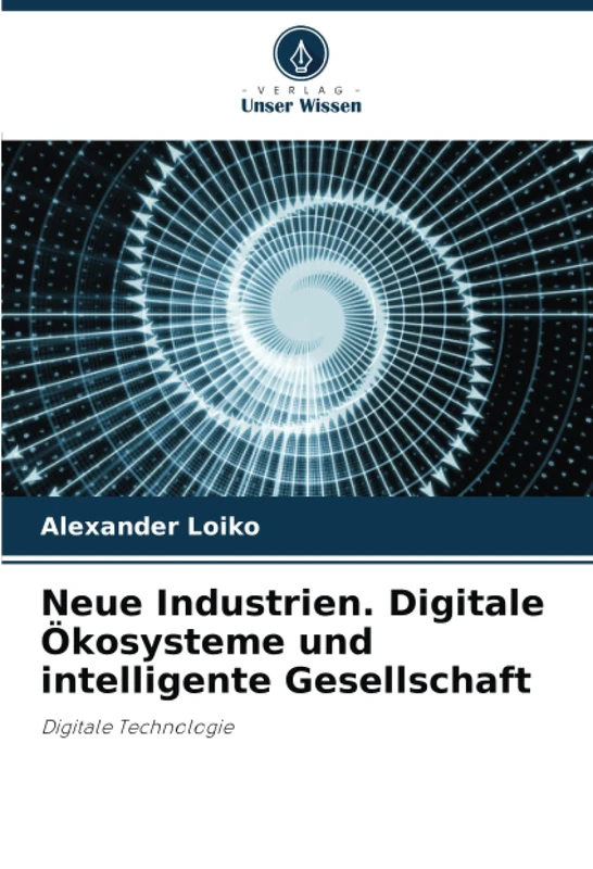 Neue Industrien. Digitale Ökosysteme und intelligente Gesellschaft: Digitale Technologie