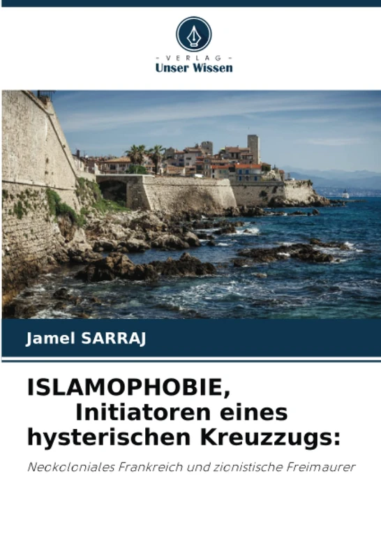 ISLAMOPHOBIE, Initiatoren eines hysterischen Kreuzzugs:: Neokoloniales Frankreich und zionistische Freimaurer