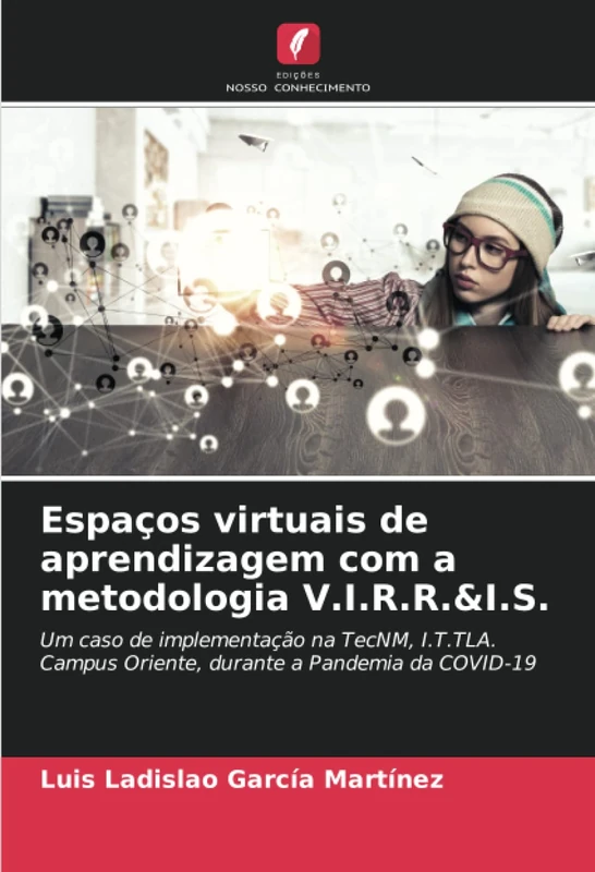 Espaços virtuais de aprendizagem com a metodologia V.I.R.R.&I.S.: Um caso de implementação na TecNM, I.T.TLA. Campus Oriente, durante a Pandemia da COVID-19 - Image 1