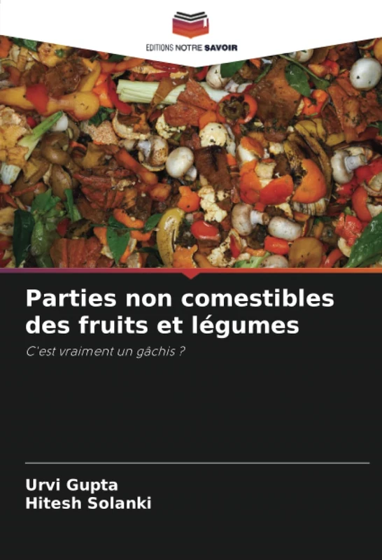 Parties non comestibles des fruits et légumes: C'est vraiment un gâchis ?