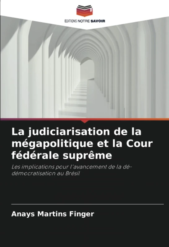 La judiciarisation de la mégapolitique et la Cour fédérale suprême: Les implications pour l'avancement de la dé-démocratisation au Brésil