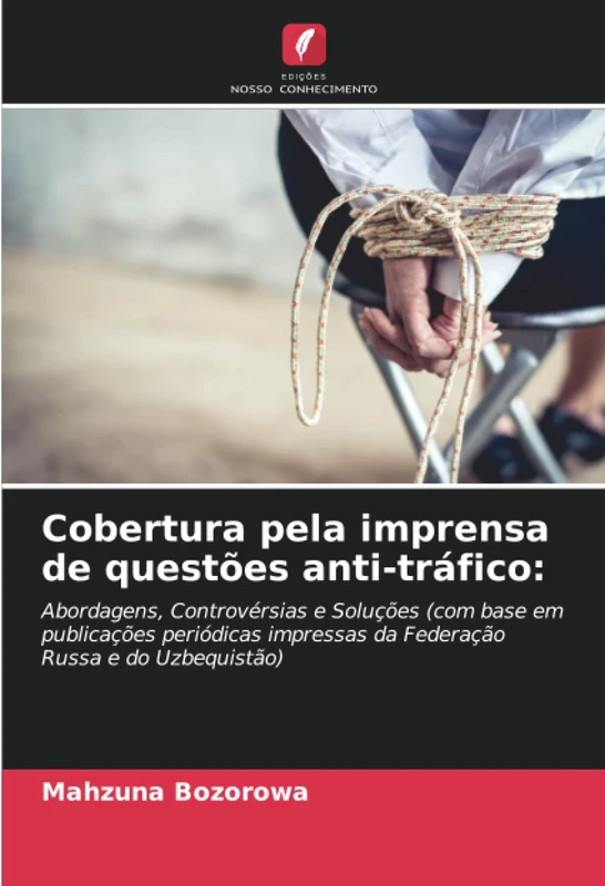 Cobertura pela imprensa de questões anti-tráfico:: Abordagens, Controvérsias e Soluções (com base em publicações periódicas impressas da Federação Russa e do Uzbequistão)