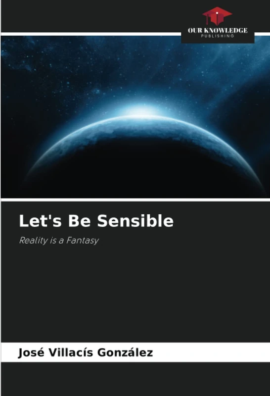 Let's Be Sensible: Reality is a Fantasy