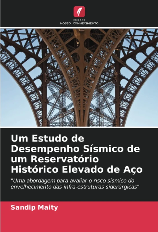 Um Estudo de Desempenho Sísmico de um Reservatório Histórico Elevado de Aço: "Uma abordagem para avaliar o risco sísmico do envelhecimento das infra-estruturas siderúrgicas"