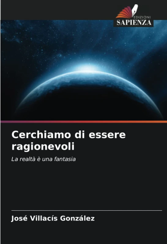 Cerchiamo di essere ragionevoli: La realtà è una fantasia