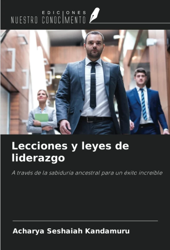 Lecciones y leyes de liderazgo: A través de la sabiduría ancestral para un éxito increíble