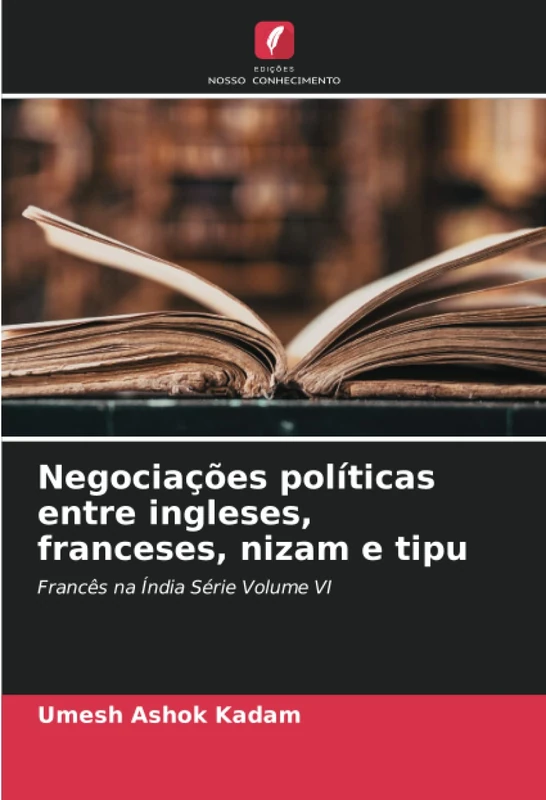Negociações políticas entre ingleses, franceses, nizam e tipu: Francês na Índia Série Volume VI - Image 1