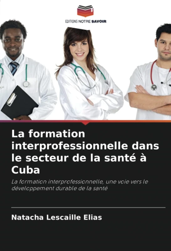 La formation interprofessionnelle dans le secteur de la santé à Cuba: La formation interprofessionnelle, une voie vers le développement durable de la santé - Image 1