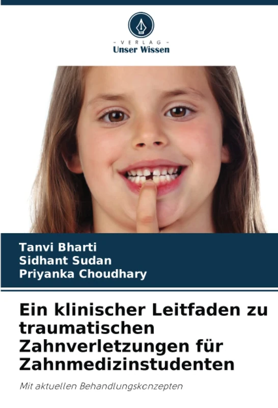 Ein klinischer Leitfaden zu traumatischen Zahnverletzungen für Zahnmedizinstudenten: Mit aktuellen Behandlungskonzepten