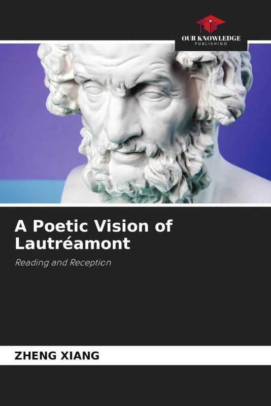 A Poetic Vision of Lautréamont: Reading and Reception