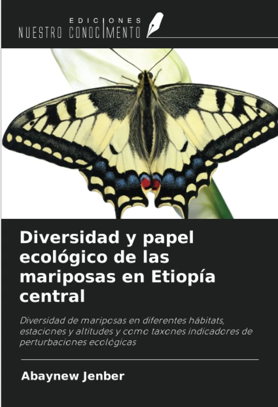 Diversidad y papel ecológico de las mariposas en Etiopía central: Diversidad de mariposas en diferentes hábitats, estaciones y altitudes y como taxones indicadores de perturbaciones ecológicas