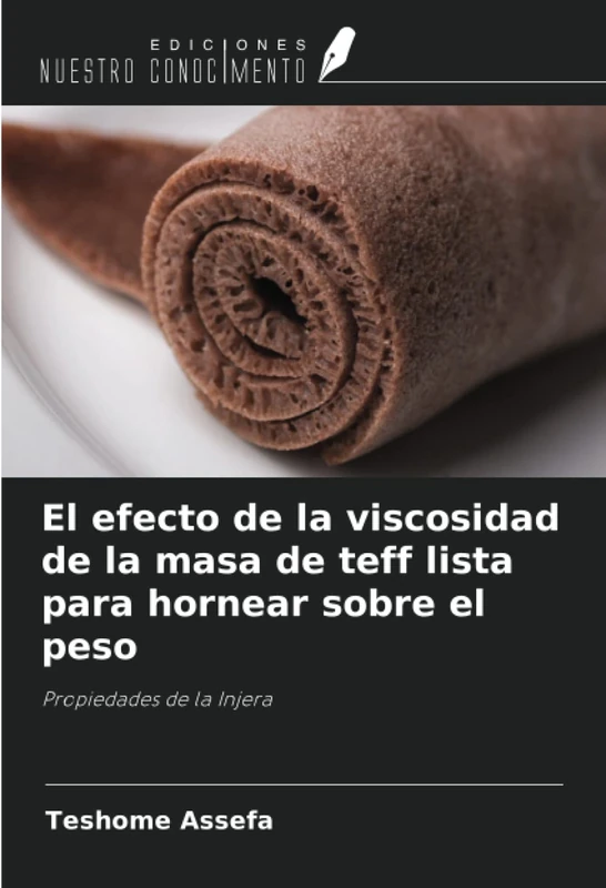 El efecto de la viscosidad de la masa de teff lista para hornear sobre el peso: Propiedades de la Injera - Image 1