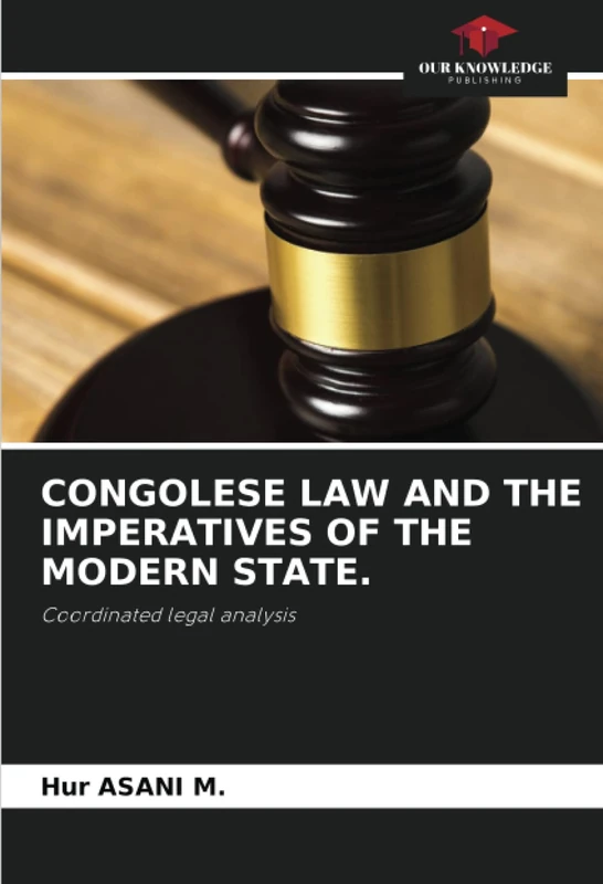 CONGOLESE LAW AND THE IMPERATIVES OF THE MODERN STATE.: Coordinated legal analysis