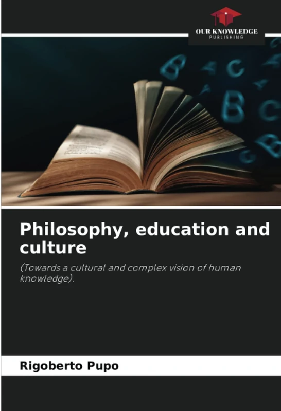 Philosophy, education and culture: (Towards a cultural and complex vision of human knowledge).
