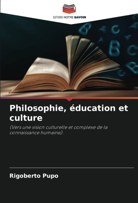 Philosophie, éducation et culture: (Vers une vision culturelle et complexe de la connaissance humaine).