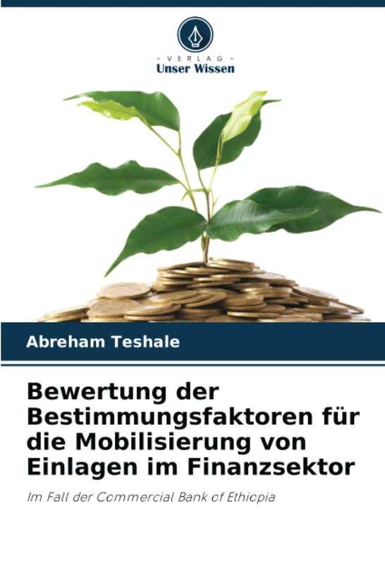 Bewertung der Bestimmungsfaktoren für die Mobilisierung von Einlagen im Finanzsektor: Im Fall der Commercial Bank of Ethiopia