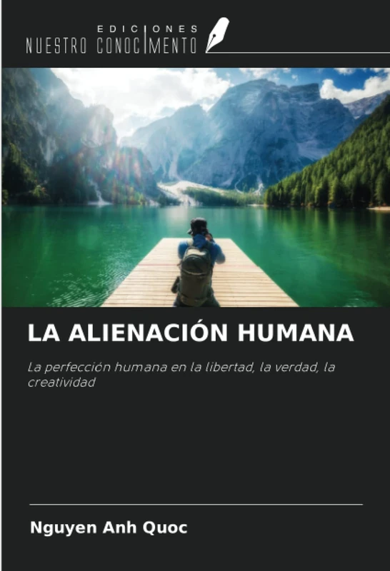 LA ALIENACIÓN HUMANA: La perfección humana en la libertad, la verdad, la creatividad