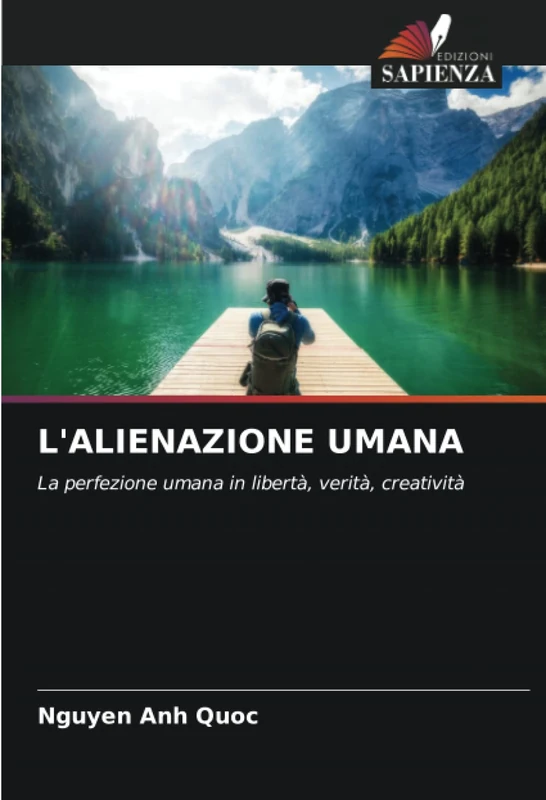 L'ALIENAZIONE UMANA: La perfezione umana in libertà, verità, creatività