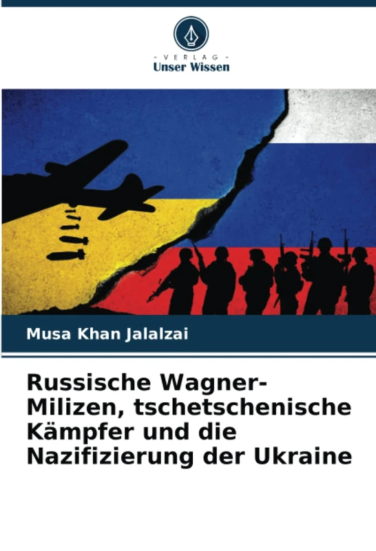 Russische Wagner-Milizen, tschetschenische Kämpfer und die Nazifizierung der Ukraine