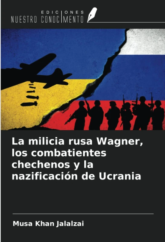La milicia rusa Wagner, los combatientes chechenos y la nazificación de Ucrania
