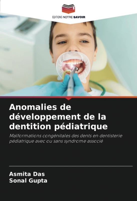 Anomalies de développement de la dentition pédiatrique: Malformations congénitales des dents en dentisterie pédiatrique avec ou sans syndrome associé