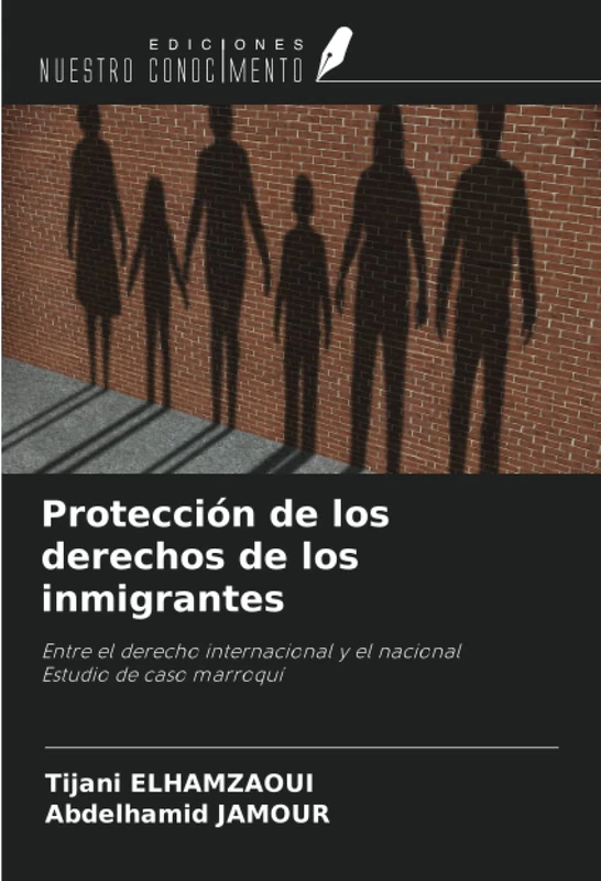 Protección de los derechos de los inmigrantes: Entre el derecho internacional y el nacionalEstudio de caso marroquí