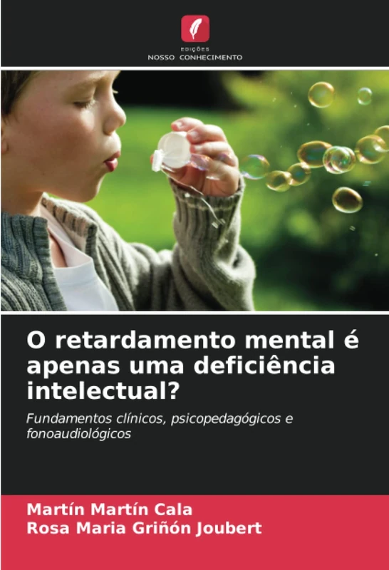 O retardamento mental é apenas uma deficiência intelectual?: Fundamentos clínicos, psicopedagógicos e fonoaudiológicos