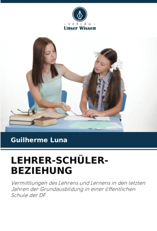 LEHRER-SCHÜLER-BEZIEHUNG: Vermittlungen des Lehrens und Lernens in den letzten Jahren der Grundausbildung in einer öffentlichen Schule der DF