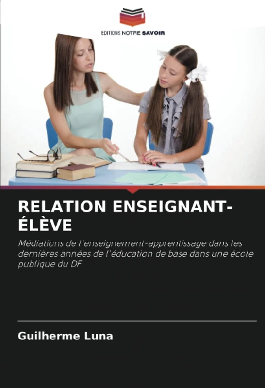RELATION ENSEIGNANT-ÉLÈVE: Médiations de l'enseignement-apprentissage dans les dernières années de l'éducation de base dans une école publique du DF