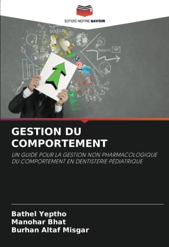 GESTION DU COMPORTEMENT: UN GUIDE POUR LA GESTION NON PHARMACOLOGIQUE DU COMPORTEMENT EN DENTISTERIE PÉDIATRIQUE