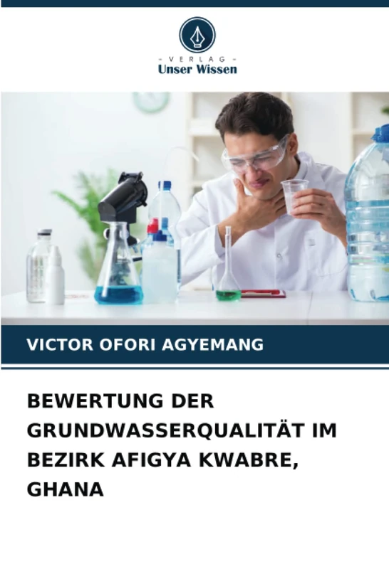 BEWERTUNG DER GRUNDWASSERQUALITÄT IM BEZIRK AFIGYA KWABRE, GHANA - Image 1