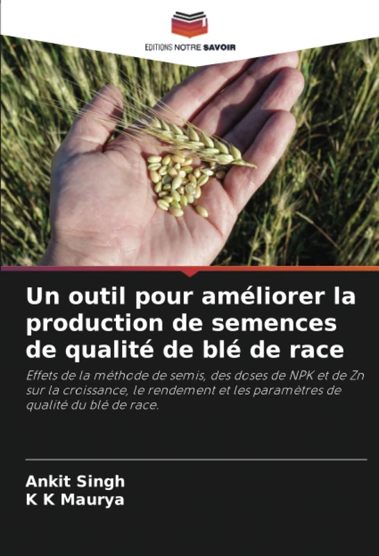 Un outil pour améliorer la production de semences de qualité de blé de race: Effets de la méthode de semis, des doses de NPK et de Zn sur la ... et les paramètres de qualité du blé de race. - Image 1