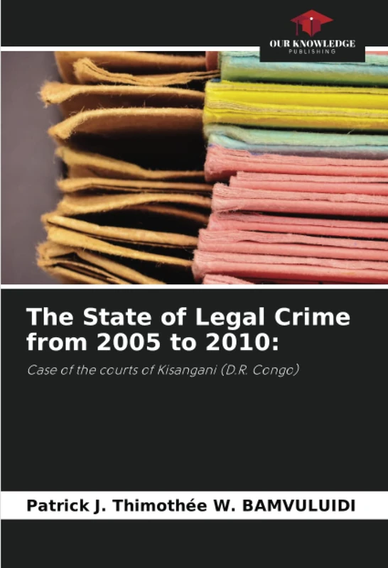 The State of Legal Crime from 2005 to 2010:: Case of the courts of Kisangani (D.R. Congo)