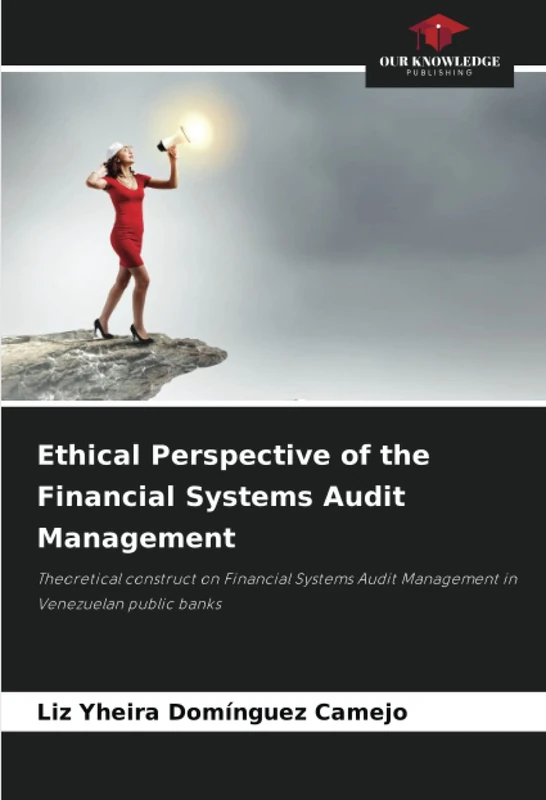 Ethical Perspective of the Financial Systems Audit Management: Theoretical construct on Financial Systems Audit Management in Venezuelan public banks