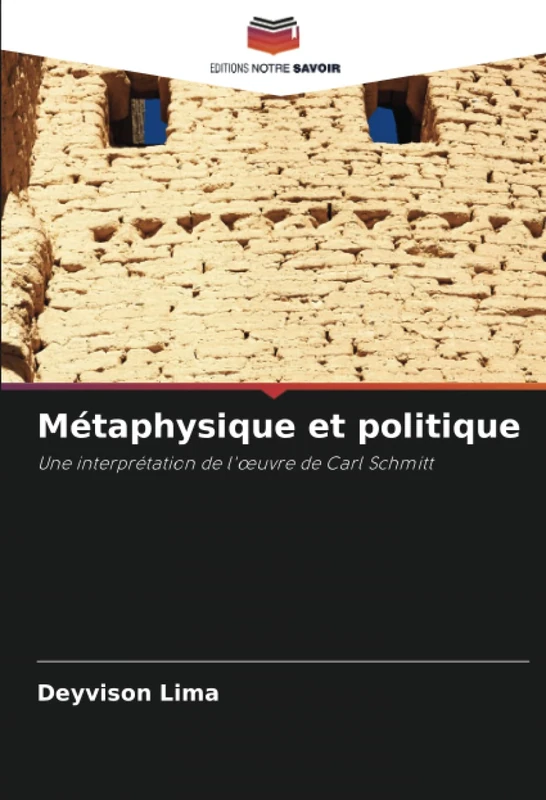 Métaphysique et politique: Une interprétation de l'œuvre de Carl Schmitt