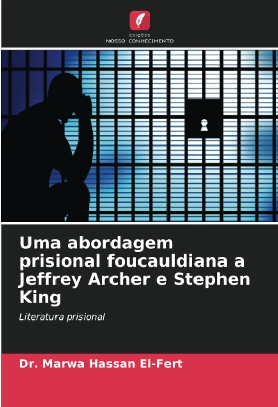 Uma abordagem prisional foucauldiana a Jeffrey Archer e Stephen King: Literatura prisional