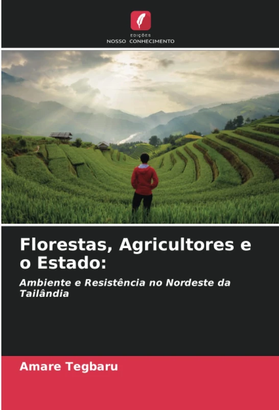 Florestas, Agricultores e o Estado:: Ambiente e Resistência no Nordeste da Tailândia