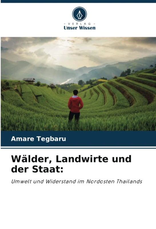 Wälder, Landwirte und der Staat:: Umwelt und Widerstand im Nordosten Thailands