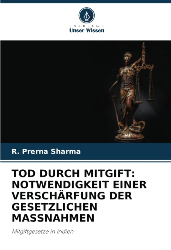 TOD DURCH MITGIFT: NOTWENDIGKEIT EINER VERSCHÄRFUNG DER GESETZLICHEN MASSNAHMEN: Mitgiftgesetze in Indien - Image 1