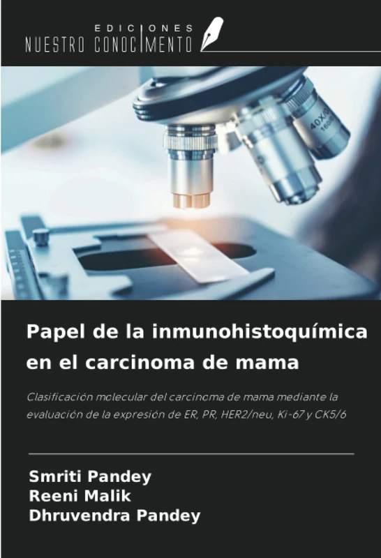 Papel de la inmunohistoquímica en el carcinoma de mama: Clasificación molecular del carcinoma de mama mediante la evaluación de la expresión de ER, PR, HER2/neu, Ki-67 y CK5/6