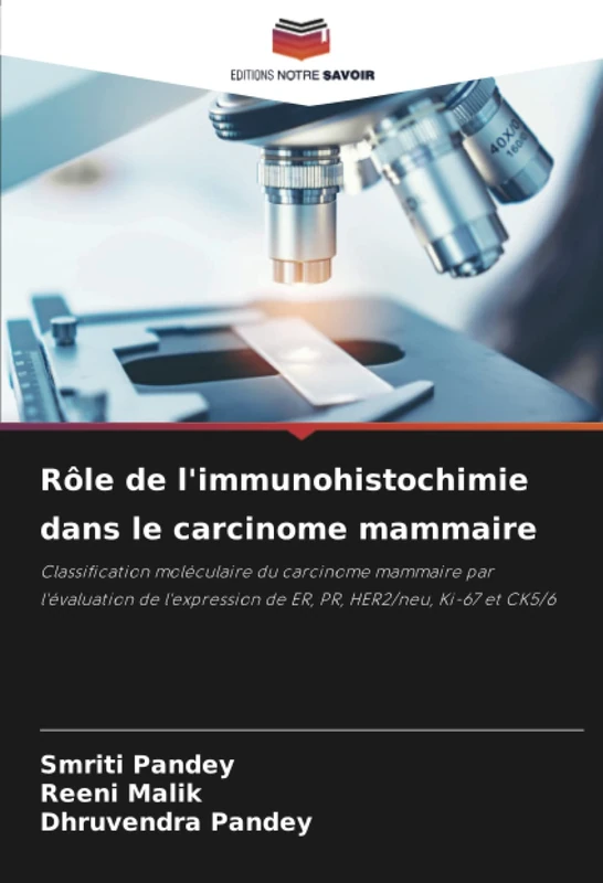 Rôle de l'immunohistochimie dans le carcinome mammaire: Classification moléculaire du carcinome mammaire par l'évaluation de l'expression de ER, PR, HER2/neu, Ki-67 et CK5/6